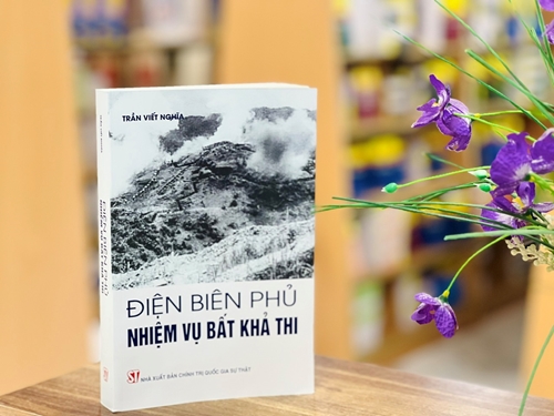 Xuất bản sách “Điện Biên Phủ - Nhiệm vụ bất khả thi”